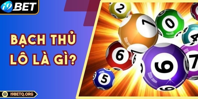 Bạch Thủ Lô Là Gì? Cách Chơi Hiệu Quả, Trúng Siêu Đậm 