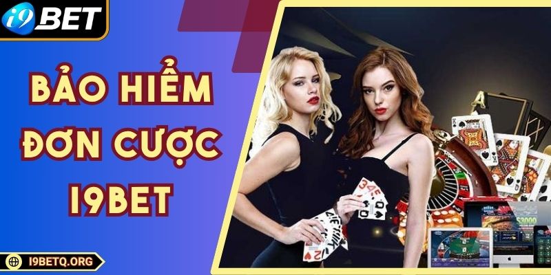 Bảo Hiểm Đơn Cược I9bet - Cách Dùng Hiệu Quả Tối Ưu