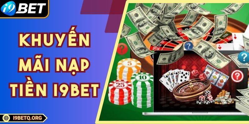 Khuyến Mãi Nạp Tiền I9bet Siêu Hấp Dẫn Cho Thành Viên Mới