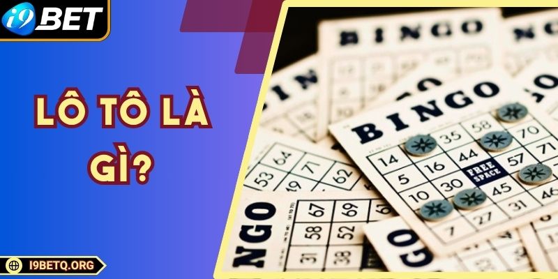 Lô Tô Là Gì? Cách Chơi Và Mẹo Đánh Lô Tô Tại I9bet