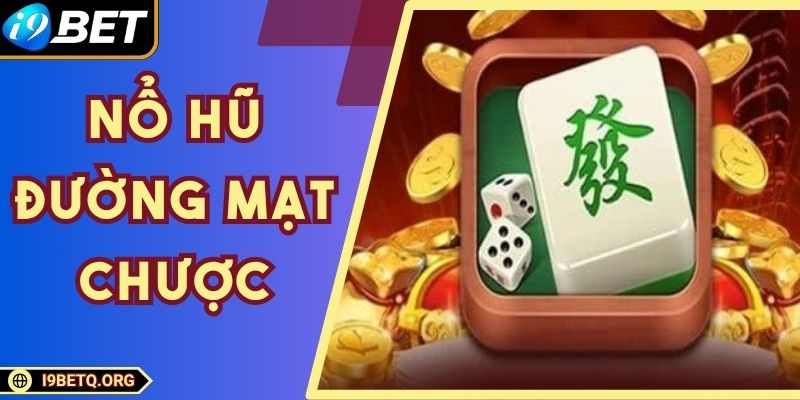 Nổ Hũ Đường Mạt Chược - Săn Thưởng Đỉnh Cao Tại I9bet 